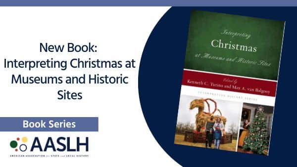 New AASLH Book: Interpreting Christmas at Museums and Historic Sites