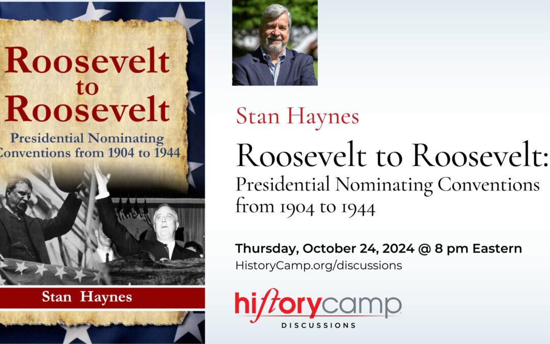 Stan Haynes — Roosevelt to Roosevelt: Presidential Nominating Conventions from 1904 to 1944