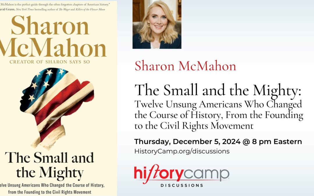 Sharon McMahon — The Small and the Mighty: Twelve Unsung Americans Who Changed the Course of History, From the Founding to the Civil Rights Movement