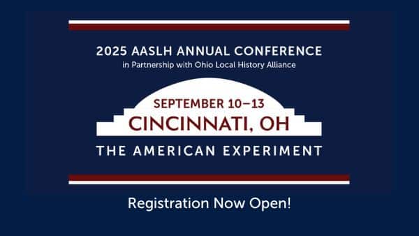 Registration Now Open for the 2025 AASLH Annual Conference!