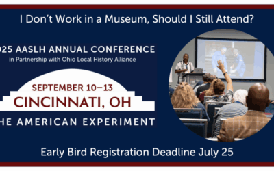 I Don’t Work in a Museum, Should I Still Attend the AASLH/OLHA Conference?