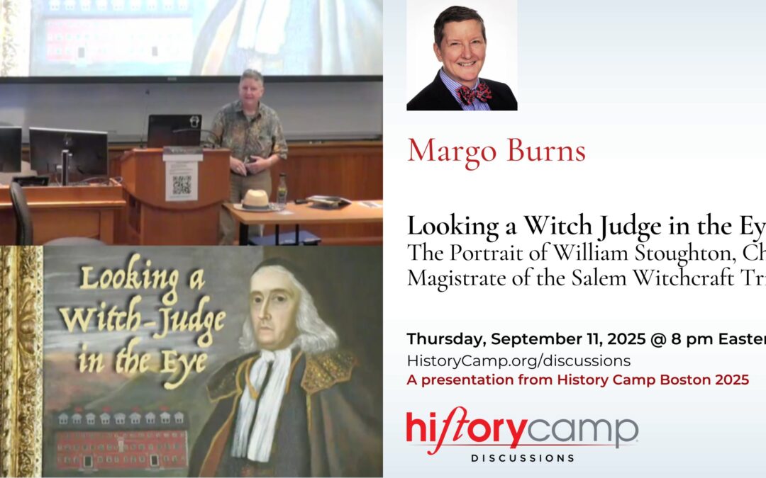 Margo Burns — Looking a Witch Judge in the Eye: The Portrait of William Stoughton, Chief Magistrate of the Salem Witchcraft Trials