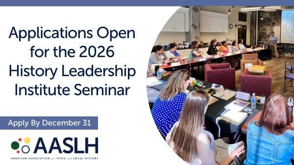 Applications Now Open for the 2026 History Leadership Institute Seminar