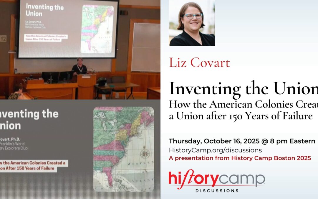 Liz Covart — Inventing the Union: How the American Colonies Created a Union after 150 Years of Failure