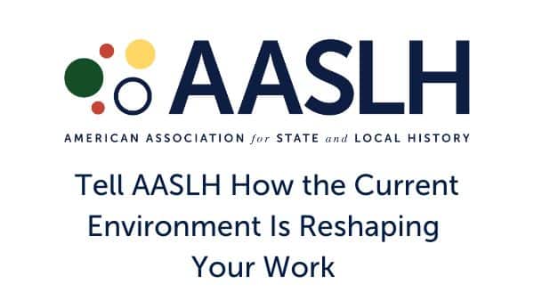 Tell AASLH How the Current Environment Is Reshaping Your Work