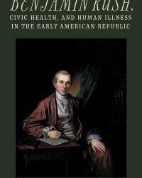 Episode 430: Sarah Naramore, The Founding Father of American Medicine: Benjamin Rush