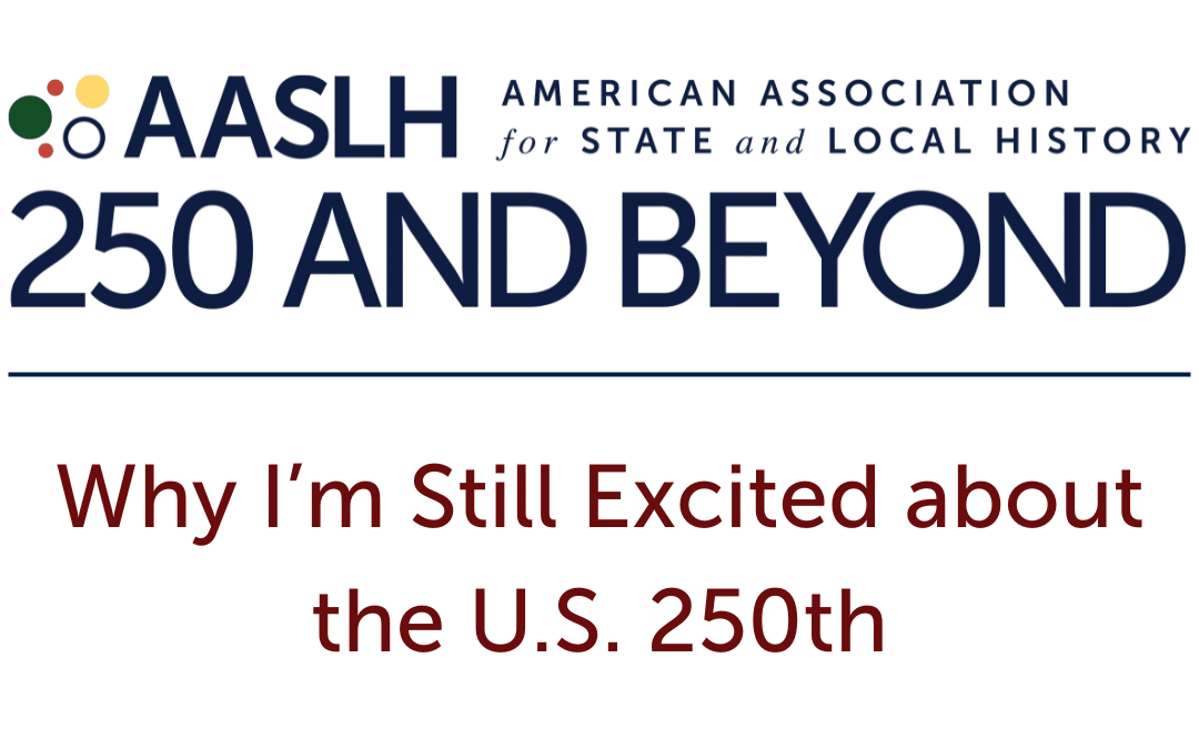 Why I’m Still Excited about the U.S. 250th