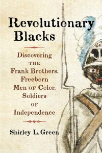 Episode 434: Shirley Green, The Frank Brothers: Freeborn Black Soldiers in the American Revolution