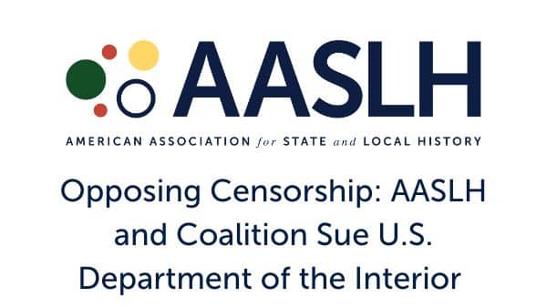 Opposing Censorship: AASLH and Coalition Sue U.S. Department of the Interior