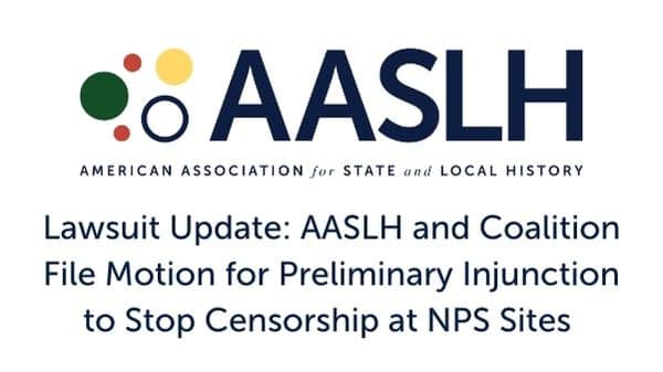Lawsuit Update: AASLH and Coalition File Motion for Preliminary Injunction to Stop Censorship at NPS Sites